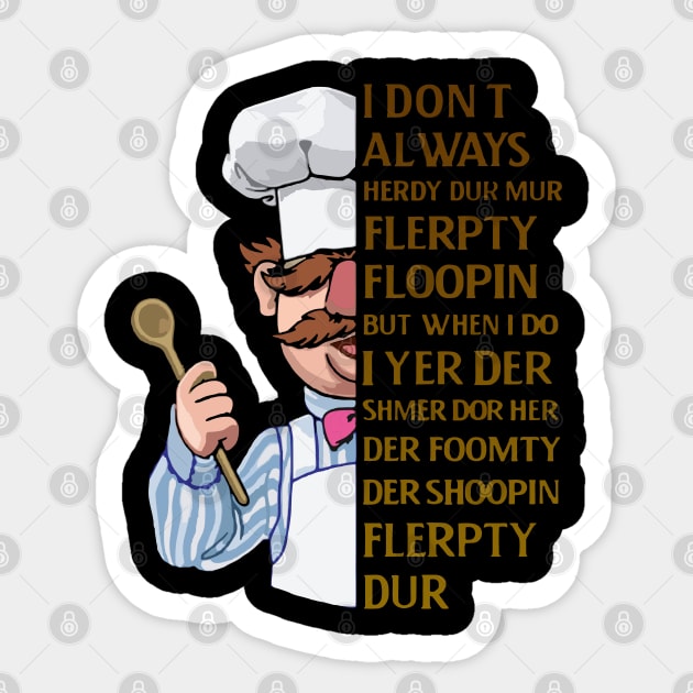 the swedish chef - I dont Always herdy dur mur Sticker by framehead